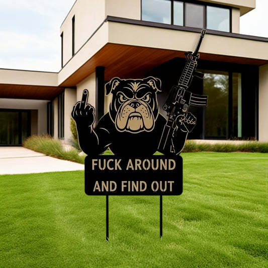 FUCK Around & Find Out" Dog Sentry Stake Sign- – Bulldog Edition