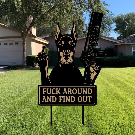 FUCK Around & Find Out" Dog Sentry Stake Sign- –Doberman Pinscher Edition