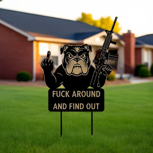 FUCK Around & Find Out" Dog Sentry Stake Sign- – Bulldog Edition