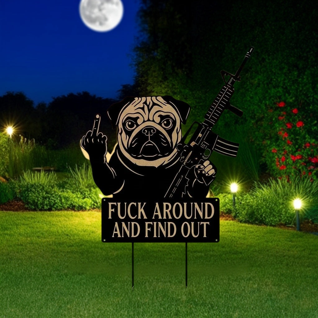 FUCK Around & Find Out" Dog Sentry Stake Sign- – Pug Edition