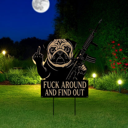 FUCK Around & Find Out" Dog Sentry Stake Sign- – Pug Edition