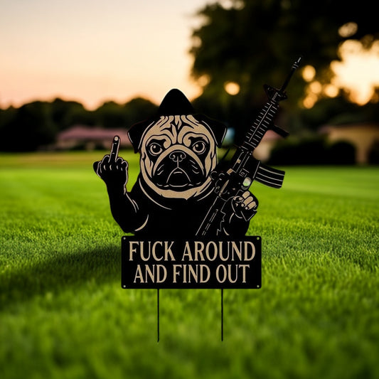FUCK Around & Find Out" Dog Sentry Stake Sign- – Pug Edition