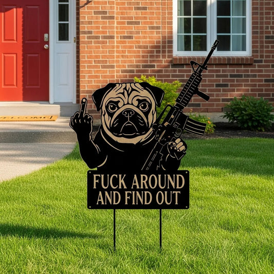 FUCK Around & Find Out" Dog Sentry Stake Sign- – Pug Edition